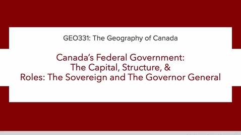 Thumbnail for GEO331: Lecture 1A. Canada’s Federal Government:  The Capital, Structure, &amp;  Roles: The Sovereign &amp; The Governor General