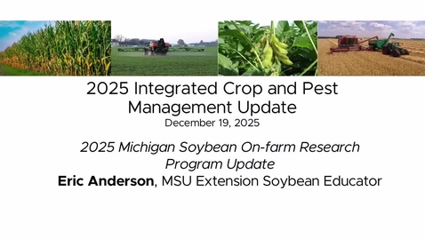 Thumbnail for 2025 Michigan Soybean On-farm Research Program Update - Eric Anderson, MSU Extension Soybean Educator 
