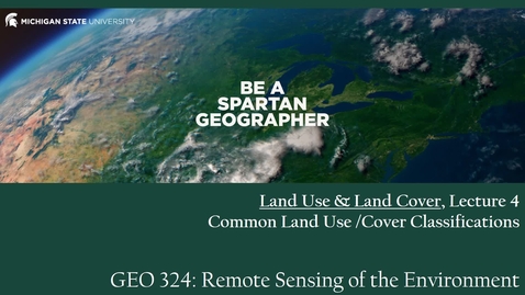 Thumbnail for GEO 324, Video Microlecture: Unit 01 (Land Use &amp; Land Cover), Lesson 04 (Common Land Use / Land Cover Classifications)
