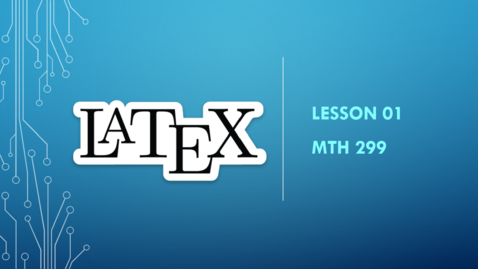 Thumbnail for LaTeX Lesson 01 - MTH 299