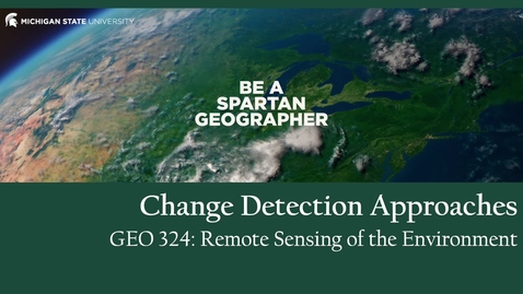 Thumbnail for GEO 324, Video Microlecture: Unit 06 (Spectral Indices &amp; Change Detection), Lesson 02 (Change Detection Approaches)