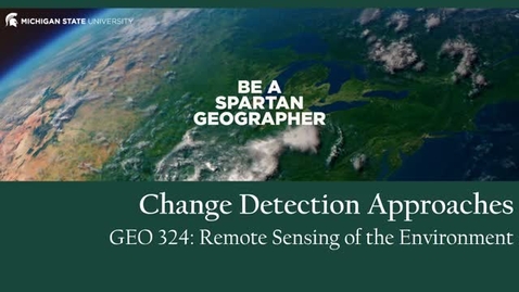 Thumbnail for GEO 324, Video Microlecture: Unit 06 (Spectral Indices &amp; Change Detection), Lesson 02 (Change Detection Approaches)