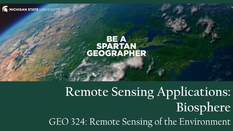 Thumbnail for GEO 324, Video Microlecture: Unit 06 (Spectral Indices &amp; Change Detection), Lesson 04b (Biosphere)