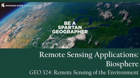 Thumbnail for GEO 324, Video Microlecture: Unit 06 (Spectral Indices &amp; Change Detection), Lesson 05 (Biosphere)