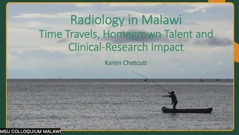 Thumbnail for 4.03 - Dr. Karen Chetcuti, Mr. Cowles Chilungulo - Radiography and Radiology in Malawi: Time Travels, Homegrown Talent and Clinical Impact