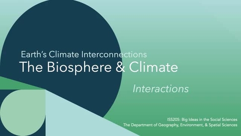 Thumbnail for ISS205: Lecture 4. Earth’s Climate Interconnections: The Biosphere &amp; Climate: Interactions