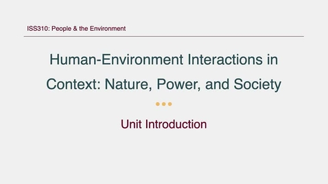Thumbnail for ISS310: Unit  Introduction: Human-Environment Interactions in Context