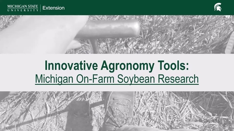 Thumbnail for Innovative Agronomy Tools: Michigan On-Farm Soybean Research