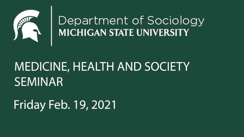 Thumbnail for MSU Sociology Medicine, Health, and Society Seminar