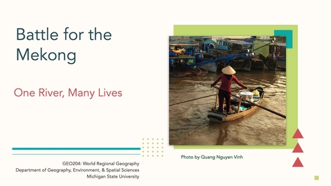 Thumbnail for GEO204: Battle for the Mekong: One River, Many Lives