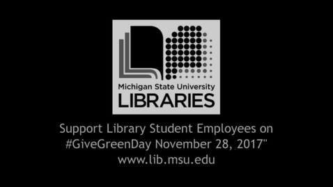 Thumbnail for Day of Giving Video, The MSU Swanson Endowment for Library Student Employees.