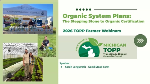 Thumbnail for TOPP Farmer Webinar - Organic System Plans: The Stepping Stone to Organic Certification 4-2-26