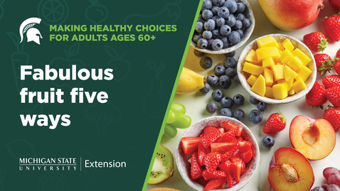 Thumbnail for Making Healthy Choices for Adults Ages 60+: Fabulous fruit five ways