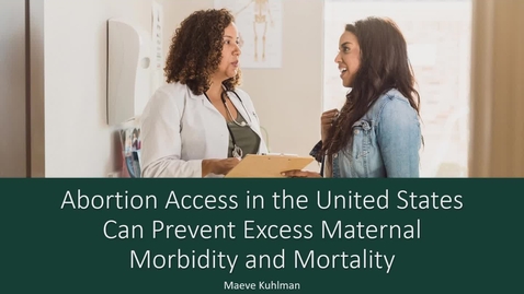 Thumbnail for Kuhlman Capstone Presentation [OST 828] - Abortion Access and Maternal Morbidity and Mortality Prevention