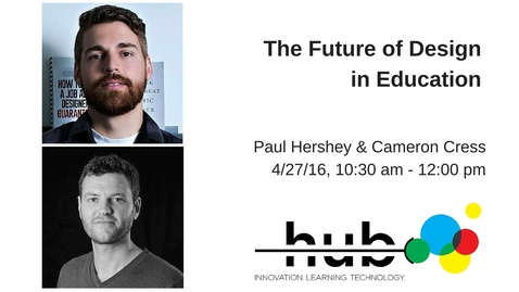 Thumbnail for ThinkIn: &quot;The Future of Design in Education&quot; with Paul Hershey and Cameron Cress