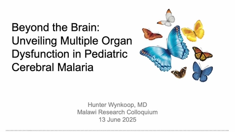 Thumbnail for 5.04 - Dr. Hunter Wynkoop - Beyond the Brain: Unveiling Multiple Organ Dysfunction in Pediatric Cerebral Malaria (No audio, slides only)