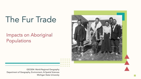 Thumbnail for GEO204: The Fur Trade: Impacts on (Canada's) Aboriginal Populations