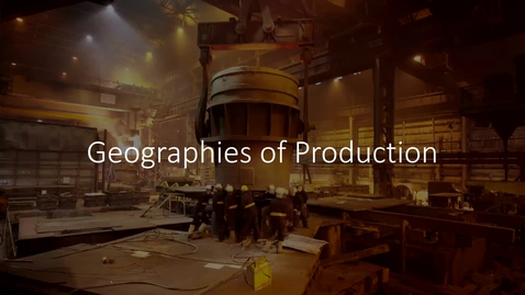 Thumbnail for GEO113: Introduction to Lesson Module: Geographies of Production