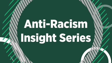 Thumbnail for Anti-Racism Insight Series Highlights