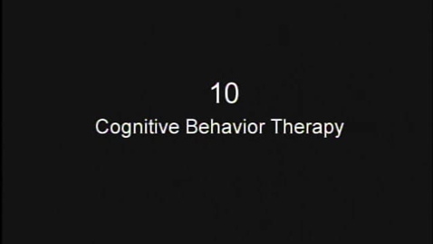Thumbnail for 10 – Cognitive Behavior Therapy