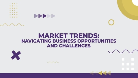 Thumbnail for Market Trends: Navigating Business Opportunities and Challenges