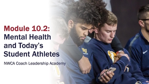 Thumbnail for Module 10.2 Mental Health and Today's Student Athletes