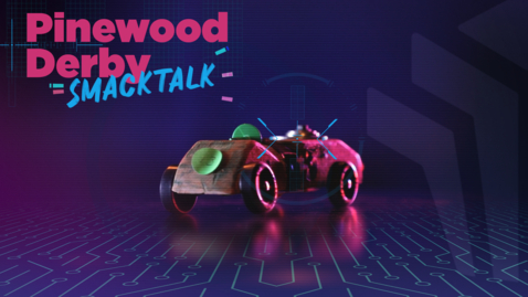 Thumbnail for Pinewood Derby 2024 SMACK TALK