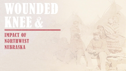 Thumbnail for Wounded Knee &amp; Impact of Northwest Nebraska