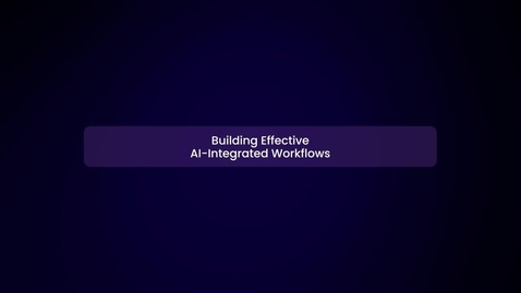Thumbnail for Building Effective AI-Integrated Workflows