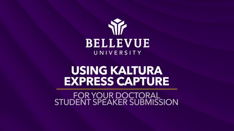 Thumbnail for Using Kaltura Express Capture  For Your Doctoral Student Speaker Submission