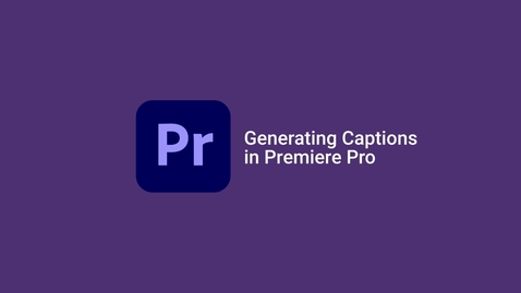 Thumbnail for Generating Captions in Premiere Pro Tutorial