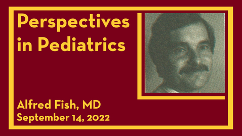 Thumbnail for entry Perspectives in Pediatrics: Alfred Fish