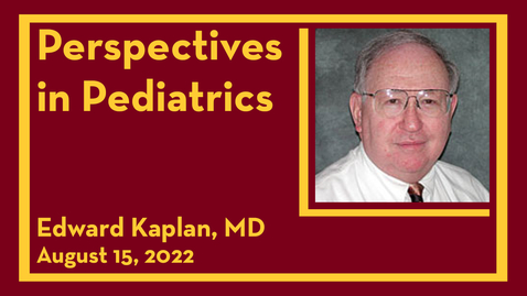 Thumbnail for entry Perspectives in Pediatrics: Ed Kaplan