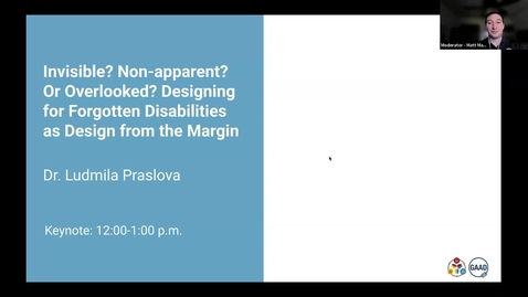 Thumbnail for GAAD 2025 - Keynote: Invisible? Non-apparent? Or ... Overlooked? Designing for Forgotten Disabilities as Design from the Margin in Higher Education with Ludmila N. Praslova, Ph.D.