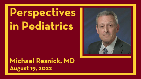 Thumbnail for entry Perspectives in Pediatrics: Michael Resnick