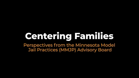 Thumbnail for Centering Families: Perspectives from the Minnesota Model Jail Practices (MMJP) Advisory Board