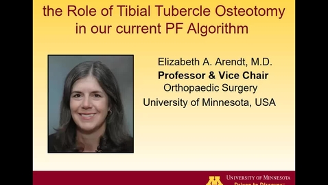 Thumbnail for entry 09/30/22 | Elizabeth Arendt, MD: The Role of Tibial Tubercle Osteotomy in Patella Stabilization