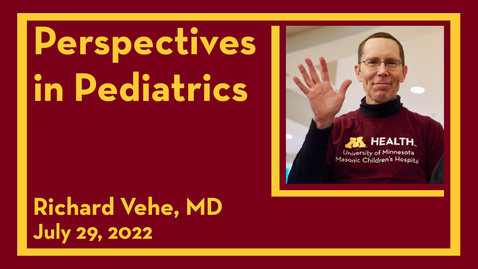 Thumbnail for entry Perspectives in Pediatrics: Richard Vehe