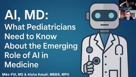 Thumbnail for &quot;AI, MD? - What Pediatricians Need to Know About the Emerging Role of AI in Medicine&quot; with Michael Pitt, MD and Aisha Kasali, MD