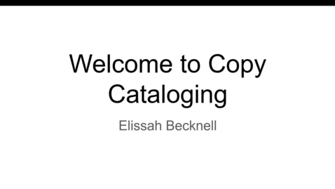 Thumbnail for Welcome to Copy Cataloging
