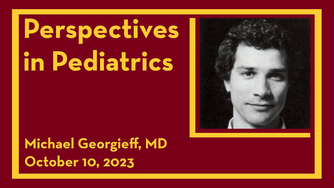 Thumbnail for entry Perspectives in Pediatrics: Michael Georgieff