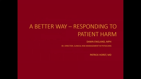 Thumbnail for entry 10/14/22 | Dawn England, MPH &amp; Patrick Horst, MD: A Better Way — Responding to Patient Harm