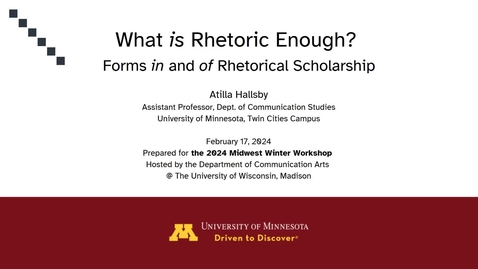 Thumbnail for &quot;What is Rhetoric Enough? Forms IN and OF Rhetorical Scholarship&quot; -- Midwest Winter Workshop Keynote 2-17-24